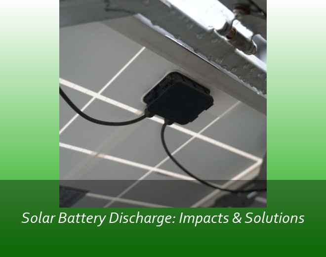Solar Battery Discharge: Impacts & Solutions